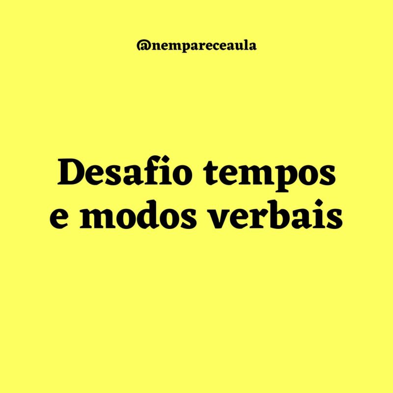 Desafio dos tempos e modos verbais