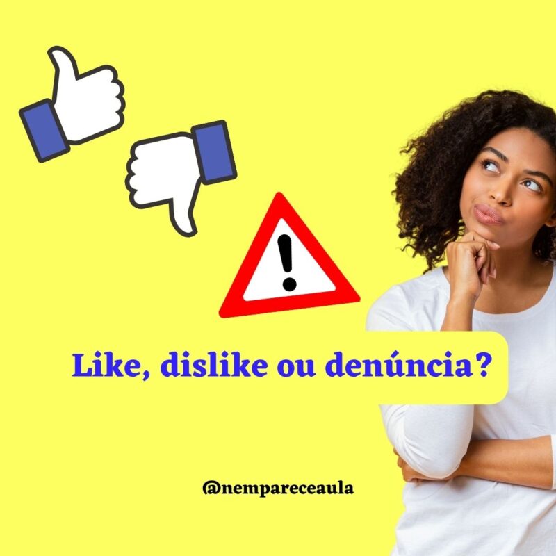 Like, dislike ou denúncia?