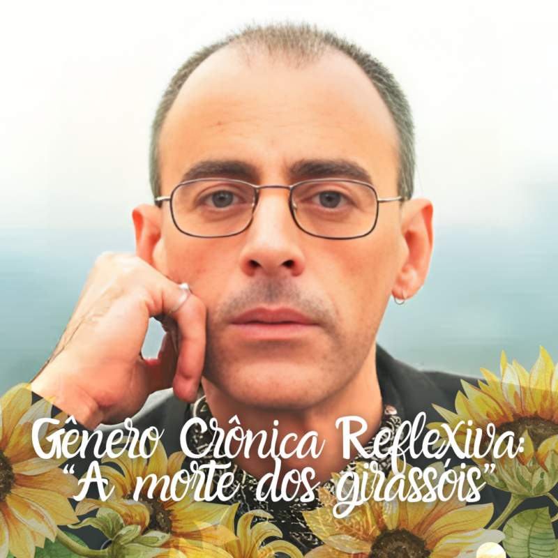 Gênero crônica reflexiva: "A morte dos girassóis", de Caio F. Abreu