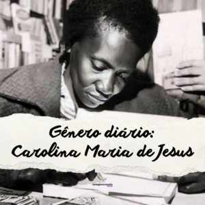 Gênero diário: Carolina Maria de Jesus