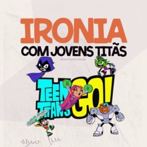 Ironia com Jovens Titãs